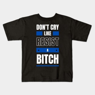 Don't cry like ! Resist ! Kids T-Shirt